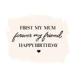 First My Mum Forever My Friend Birthday Card
