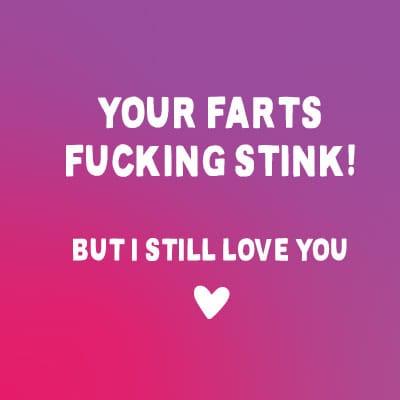 Your Farts F*cking Stink!... Funny Valentine's Card