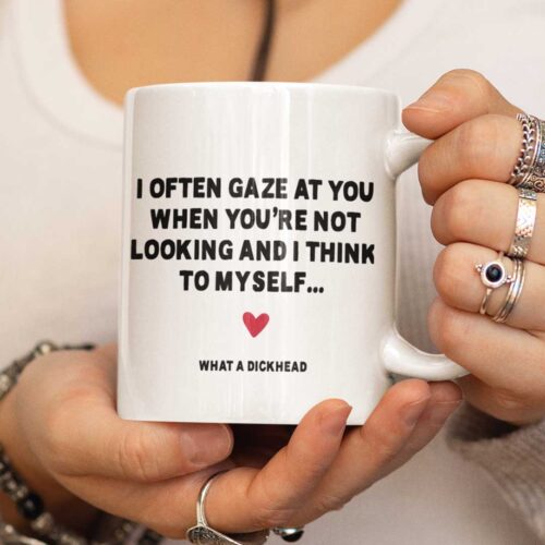 I often Gaze at you… Funny Valentine's / Anniversary Mug