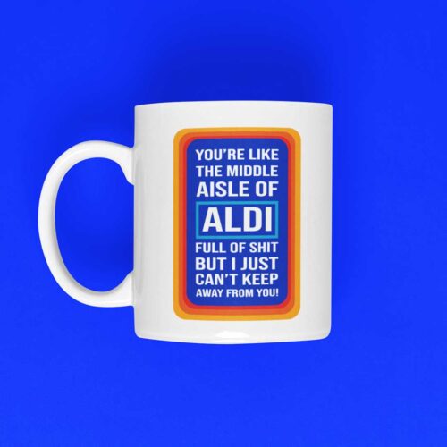 You're like the Middle isle of Aldi… Funny Valentine's / Anniversary Mug