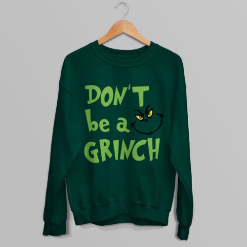 Don't be a Grinch Funny Christmas Jumper