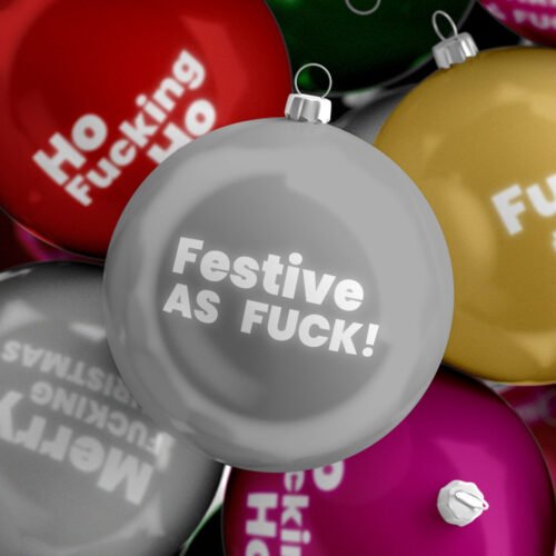 Funny Rude Sweary Christmas Bauble - Festive As Fuck!