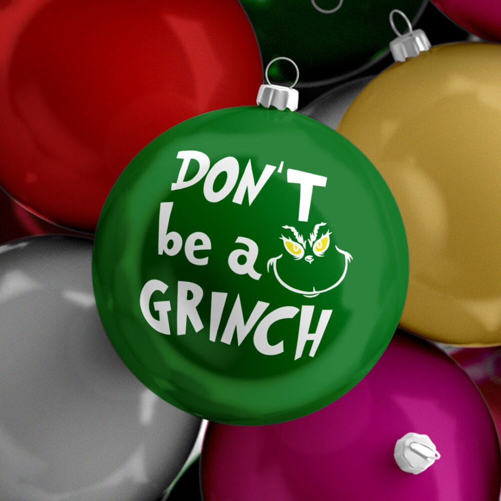 Don’t Be a Grinch Funny Christmas Bauble Don’t Be a Grinch Funny Christmas Bauble