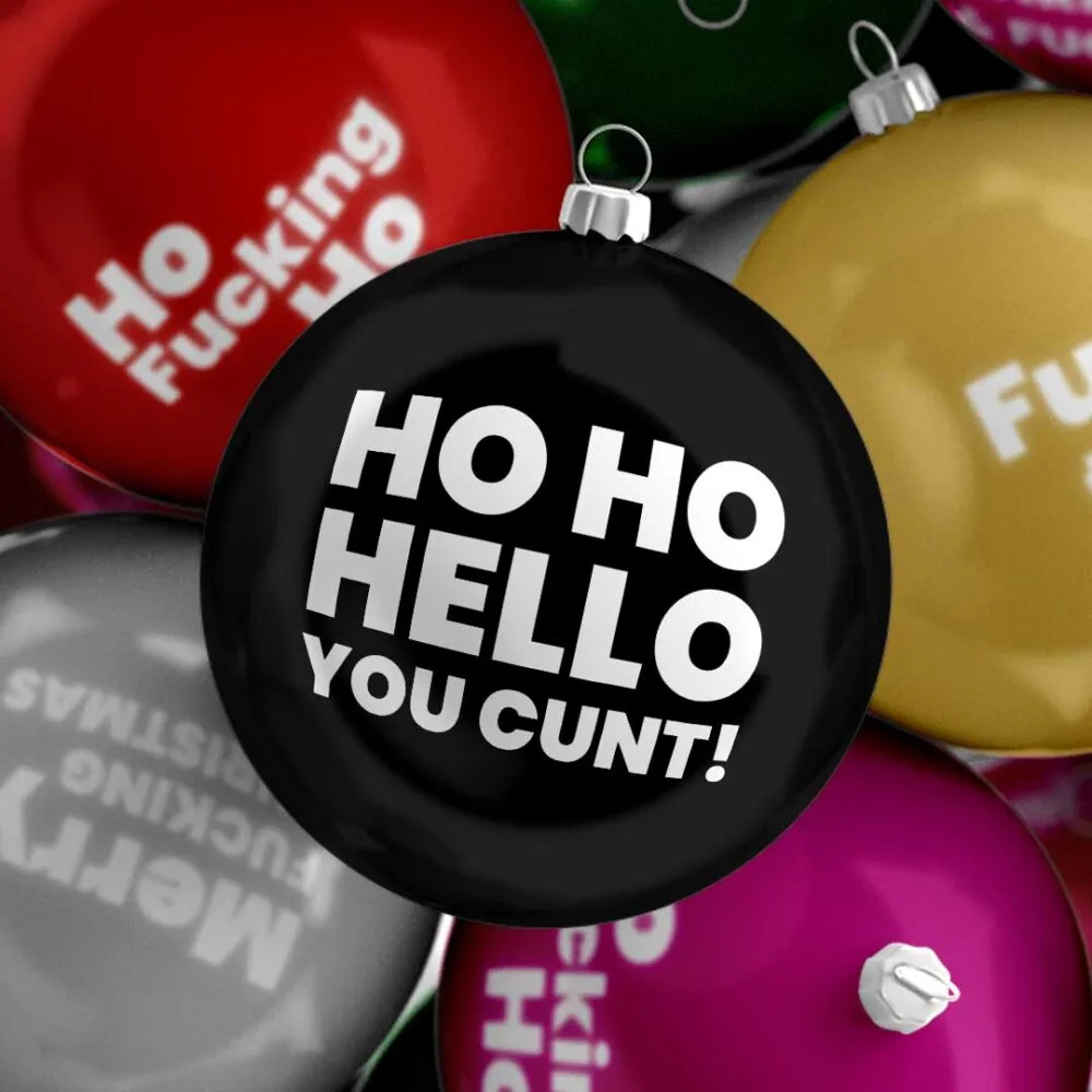 Ho Ho Hello You Cunt! Funny Rude Sweary Christmas Bauble Ho Ho Hello You Cunt! Funny Rude Sweary Christmas Bauble