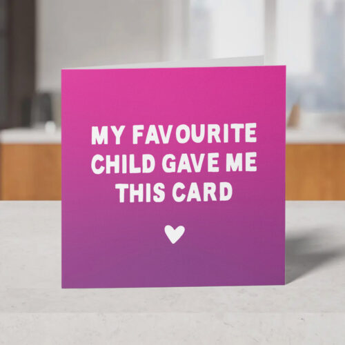 My Favourite Child Gave Me this Card Funny Mother's Day Card