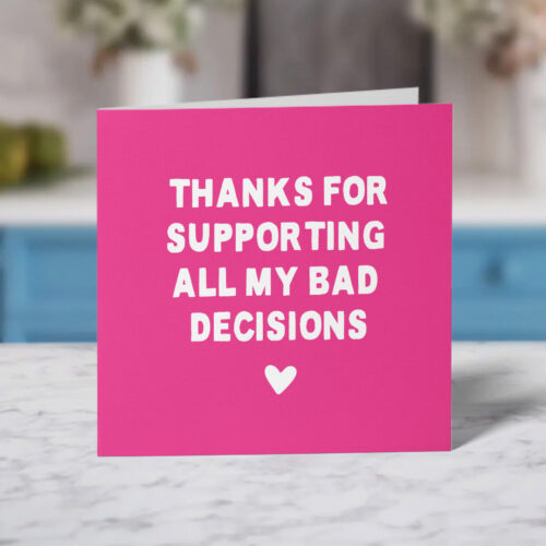 Thanks for Supporting all my Bad Decisions Funny Mother's Day Card