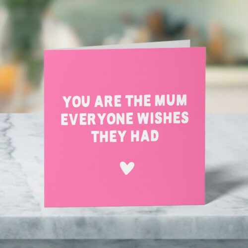 You Are The Mum Everyone Wishes They Had Funny Mother's Day Card