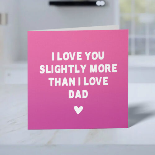 I Love You Slightly More Than I Love Dad Funny Mother's Day Card