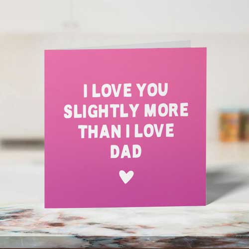 I Love You Slightly More than Dad Funny Mother's Day Card