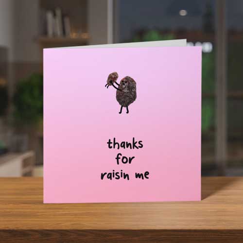 Thanks For Raisin Me Funny Mother's Day Card