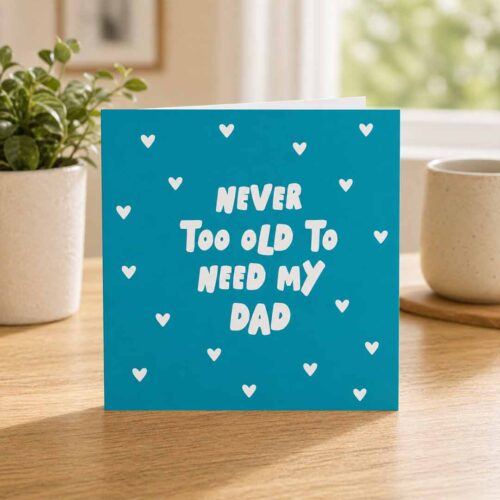 Never Too Old to Need My Dad Cute Father's Day Card